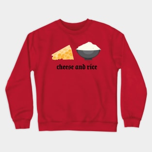 cheese and rice! Crewneck Sweatshirt